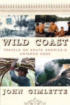 Hardcover Wild Coast: Travels on South America's Untamed Edge Book