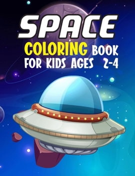 Space Coloring Book For Kids Ages 2-4: It's Space coloring Book For Toddlers. my best coloring and Coloring Outer Space book about space for kids, ... more.