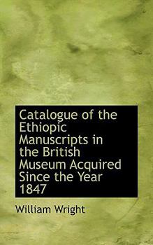 Paperback Catalogue of the Ethiopic Manuscripts in the British Museum Acquired Since the Year 1847 Book