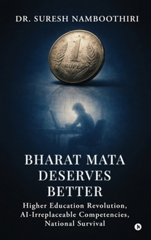 Hardcover Bharat Mata Deserves Better: Higher Education Revolution, AI-Irreplaceable Competencies, National Survival Book