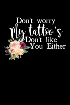 Paperback Don't Worry My Tattoo's Don't Like You Either: Composition Lined Notebook Journal Funny Gag Gift For Tattoo Artist Book