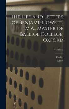 Hardcover The Life and Letters of Benjamin Jowett, M.A., Master of Balliol College, Oxford; Volume 2 Book