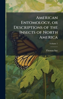 Hardcover American Entomology, or Descriptions of the Insects of North America Book