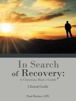 Paperback In Search of Recovery: A Christian Man's Guide: Clinical Guide Book