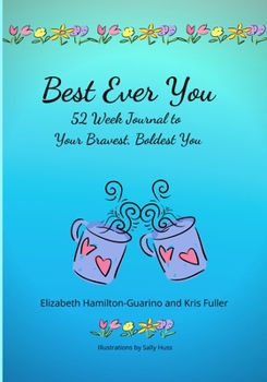 Paperback Best Ever You: 52 Week Journal to Your Bravest, Boldest You Book