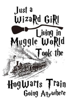 Paperback Just a Wizard Girl Living in Muggle World Took the Hogwarts Train Going Anywhere: Dot Grid Journal, 110 Pages, 6X9 inch, Inspiring Quote on White matt Book