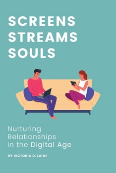Paperback Screens, Streams, Souls: Nurturing Relationships in the Digital Age Book