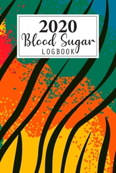 2020 Blood Sugar Log Book: Daily and Weekly Blood Sugar Levels Record Diary 2020 Monthly Calendar Planner Book Diabetic Glucose Tracker Journal Notebook, 4 Time Before-After (Breakfast, Lunch, Dinner,