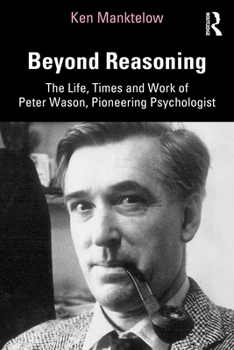 Paperback Beyond Reasoning: The Life, Times and Work of Peter Wason, Pioneering Psychologist Book