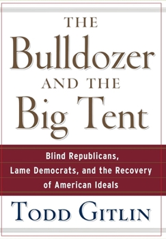 Hardcover The Bulldozer and the Big Tent: Blind Republicans, Lame Democrats, and the Recovery of American Ideals Book