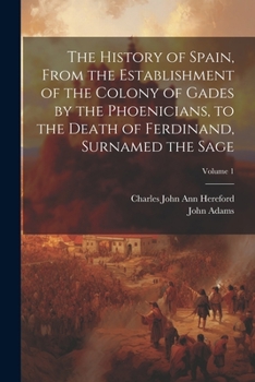 Paperback The History of Spain, From the Establishment of the Colony of Gades by the Phoenicians, to the Death of Ferdinand, Surnamed the Sage; Volume 1 Book