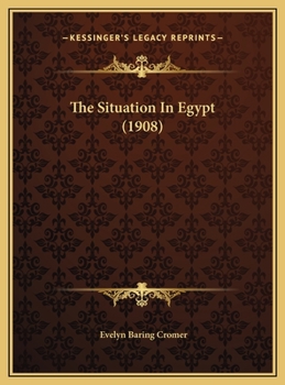 The Situation In Egypt: Address Delivered To The Eighty Club On December 15, 1908...