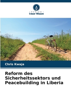 Reform des Sicherheitssektors und Peacebuilding in Liberia (German Edition)