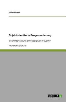 Paperback Objektorientierte Programmierung: Eine Untersuchung am Beispiel von Visual C# [German] Book