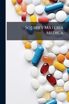 Squibb's materia medica: a complete alphabetical list of the Squibb products, including all the articles of the U.S. pharmacopoeia (IXth revision) and ... the non-official chemicals, pharmaceuticals