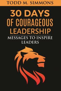 Paperback 30 Days of Courageous Leadership: Messages to Inspire Leaders Book