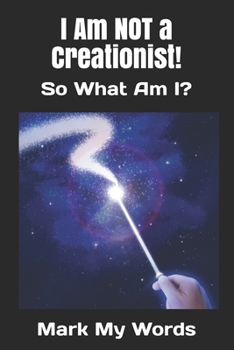 Paperback I Am NOT a Creationist!: So What Am I? Book