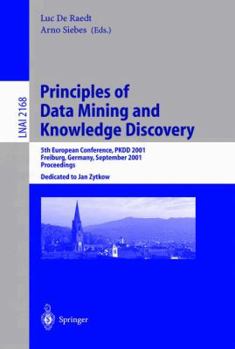 Principles of Data Mining and Knowledge Discovery: 5th European Conference, PKDD 2001, Freiburg, Germany, September 3-5, 2001 Proceedings (Lecture Notes in Computer Science)