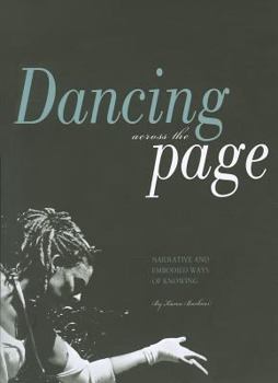 Paperback Dancing Across the Page: Narrative and Embodied Ways of Knowing Book