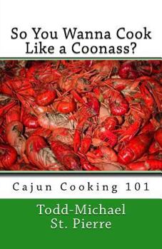 Paperback So You Wanna Cook Like a Coonass?: Cajun Cooking 101 Book