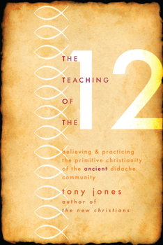 Paperback Teaching of the 12: Believing & Practicing the Primitive Christianity of the Ancient Didache Community Book