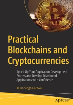 Paperback Practical Blockchains and Cryptocurrencies: Speed Up Your Application Development Process and Develop Distributed Applications with Confidence Book