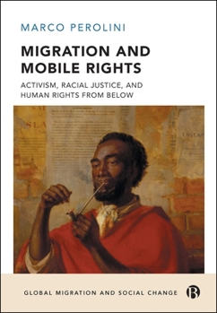 Hardcover Migration and Mobile Rights: Activism, Racial Justice, and Human Rights from Below Book