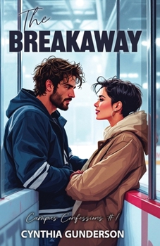 The Breakaway: An Enemies to Lovers, Slow Burn Hockey Romance (Campus Confessions)