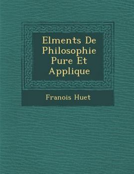 Paperback El Ments de Philosophie Pure Et Appliqu E [French] Book
