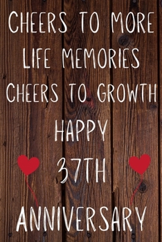 Paperback Cheers To More Life Memories Cheers To Growth Happy 37th Anniversary: Funny 37th Cheers to more life memoreis cheers to growth happy anniversary Birth Book