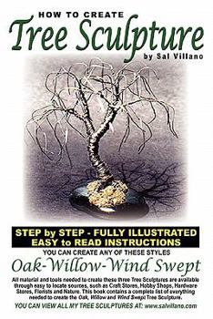 Paperback How To Create Tree Sculpture: Step By Step Instructions - Fully Illustrated Book