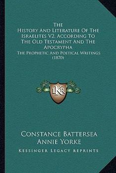 Paperback The History And Literature Of The Israelites V2, According To The Old Testament And The Apocrypha: The Prophetic And Poetical Writings (1870) Book