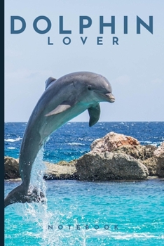 Paperback Dolphin Lover Notebook: Cute fun dolphin themed notebook: ideal gift for dolphin lovers of all kinds: 120 page college ruled notebook Book