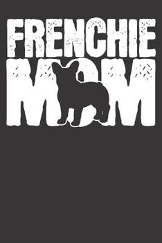 Paperback Notebook: Frenchie Mom French Bulldog Mother Mama Mothers Day College Ruled 6x9 120 Pages Book