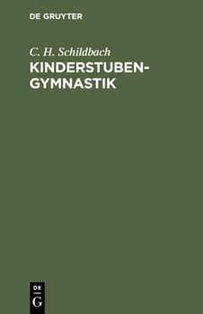 Hardcover Kinderstubengymnastik: Eine Anleitung Zur Körperlichen Ausbildung Der Kinder in Den Ersten Lebensjahren. Für Ältern, Lehrer Und Kindergärtner [German] Book