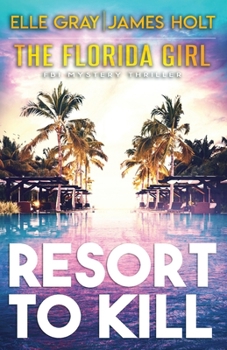 Resort to Kill - Book #2 of the Florida Girl FBI Mystery