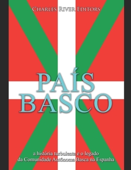 Paperback País Basco: a história turbulenta e o legado da Comunidade Autônoma Basca na Espanha [Portuguese] Book