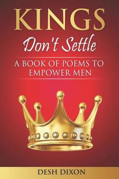 Paperback Kings Don't Settle: A Book of Poems To Empower Men Book