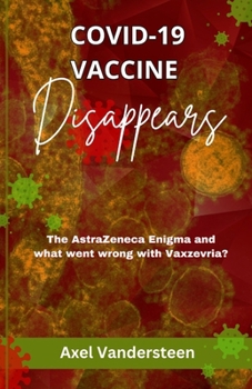 COVID-19 VACCINE DISAPPEARS: The AstraZeneca Enigma and what went wrong with Vaxzevria