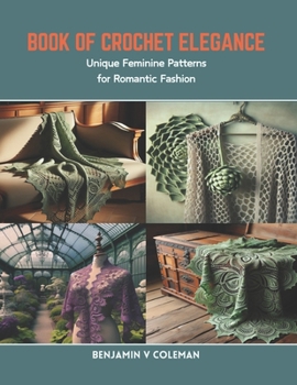 Paperback Book of Crochet Elegance: Unique Feminine Patterns for Romantic Fashion Book
