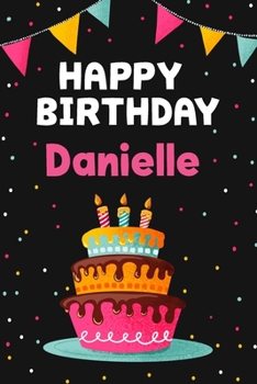 Paperback Happy Birthday Danielle: Cool Personalized First Name Notebook, 6x9 blank lined journal, 120 pages - an Appreciation Gift - Gift for Women/Girl Book