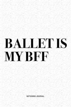 Paperback Ballet Is My BFF: A 6x9 Inch Diary Notebook Journal With A Bold Text Font Slogan On A Matte Cover and 120 Blank Lined Pages Makes A Grea Book
