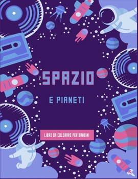 Paperback Spazio e pianetilibro da colorare per bambini: Futuri astronauti libro da colorare divertente pieno di astronavi, alieni e razzi, pianeti da imparare [Italian] Book