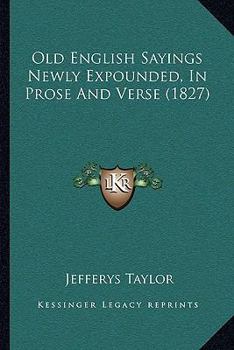 Paperback Old English Sayings Newly Expounded, In Prose And Verse (1827) Book