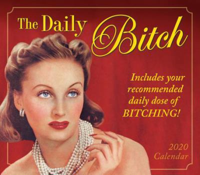 The Daily Bitch 2020 Calendar: Includes Your Recommended Daily Dose of Bitching!