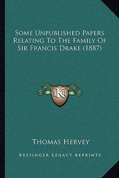 Paperback Some Unpublished Papers Relating To The Family Of Sir Francis Drake (1887) Book