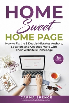 Paperback Home Sweet Home Page: How to Fix the 5 Deadly Mistakes Authors, Speakers, and Coaches Makes with Their Website's Homepage Book