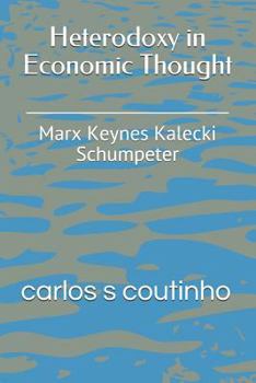 Paperback Heterodoxy in Economic Thought: Marx Keynes Kalecki Schumpeter Book