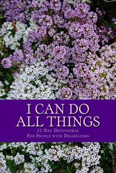 Paperback I Can Do All Things: 21 Day Devotional for People with Disabilities Book