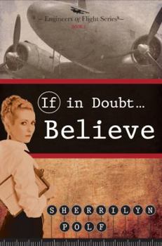 If in Doubt...Believe - Book #2 of the Engineers of Flight